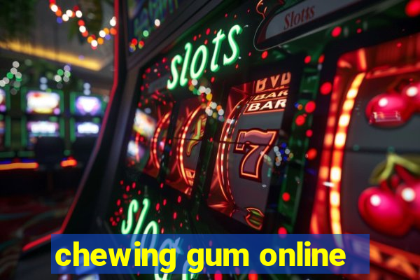 chewing gum online